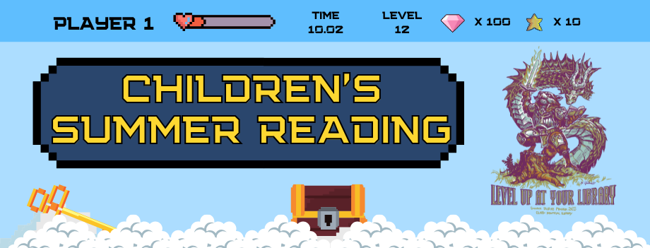 Childrens SRP 2025 image: a banner proclaiming "children's summer reading" on a blue background bordered by game health and level information and pixel clouds. a logo featuring a racoon holding a sword and a book, with a dragon reading over its shoulder and "level up at your library" to the right